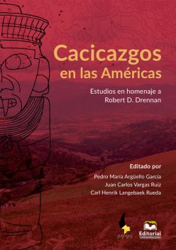 Cacicazgos en las Américas, Pedro María Argüello García, Juan Carlos Vargas Ruiz, Carl Henrik Langebaek Rueda