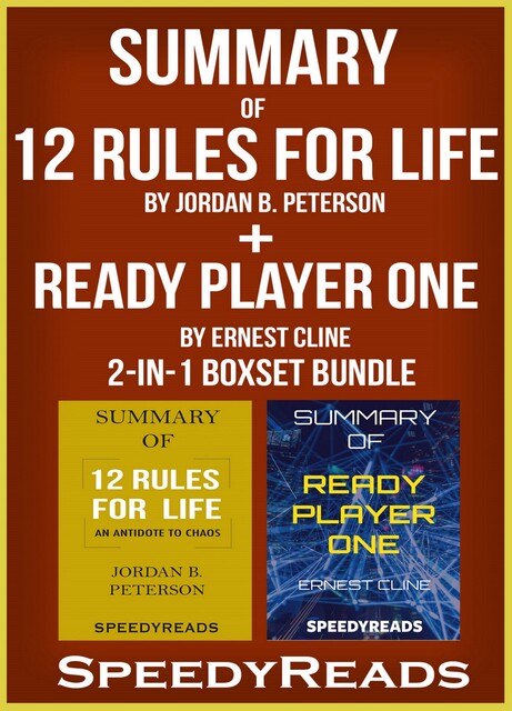 Summary of 12 Rules for Life: An Antidote to Chaos by Jordan B. Peterson + Summary of Ready Player One by Ernest Cline 2-in-1 Boxset Bundle, SpeedyReads