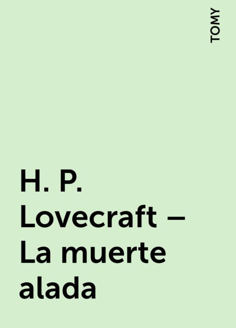 H. P. Lovecraft – La muerte alada, TOMY