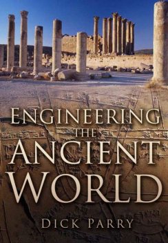 Engineering the Ancient World, Dick Parry