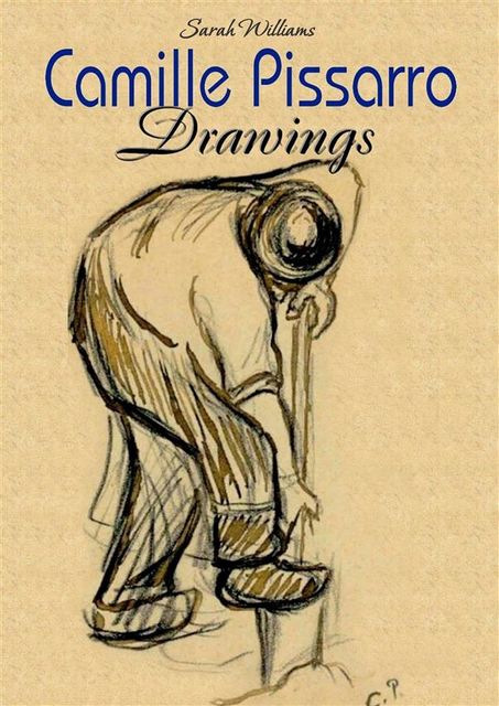 Camille Pissarro: Drawings, Sarah Williams