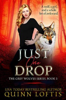 Just One Drop (The Grey Wolves #3), Quinn Loftis