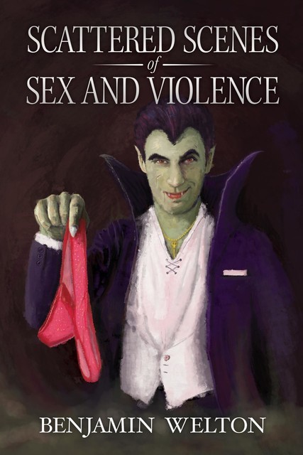 Scattered Scenes of Sex and Violence, Benjamin Welton