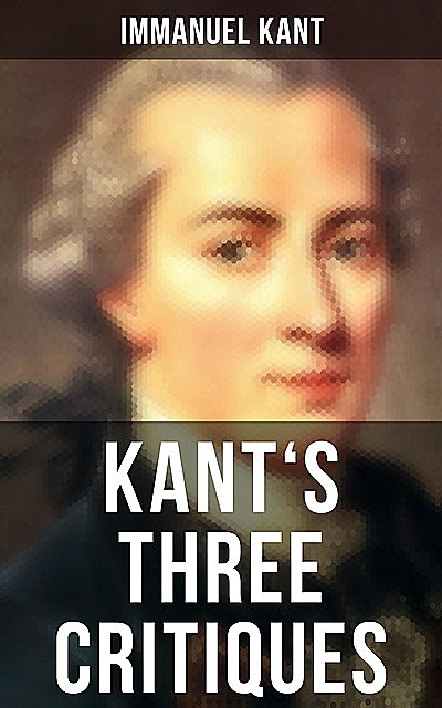 Kant's Three Critiques, Immanuel Kant