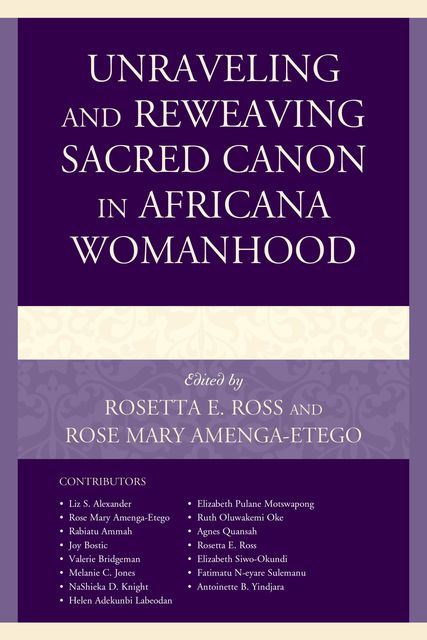 Unraveling and Reweaving Sacred Canon in Africana Womanhood, Rose Mary Amenga-Etego, Rosetta E. Ross