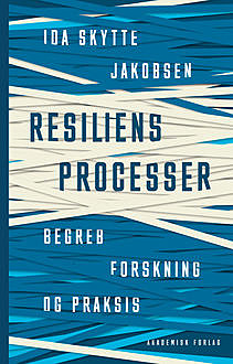 Resiliensprocesser – begreb, forskning og praksis, Ida Skytte Jakobsen