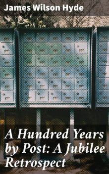 A Hundred Years by Post: A Jubilee Retrospect, James Wilson Hyde