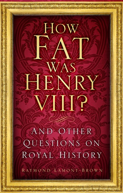 How Fat Was Henry VIII, Raymond Lamont Brown, Raymond Lamont-Brown