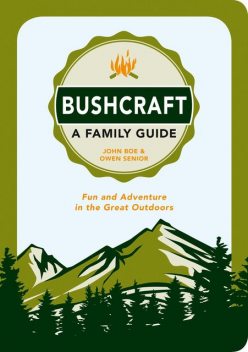 Bushcraft – A Family Guide, John Boe, Owen Senior