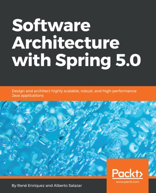 Software Architecture with Spring 5.0, Rene Enriquez, Alberto Salazar