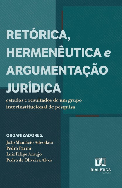 Retórica, Hermenêutica e Argumentação Jurídica, João Maurício Adeodato, Luiz Filipe Araújo Alves, Pedro Parini Marques de Lima, Pedro de Olivera Alves