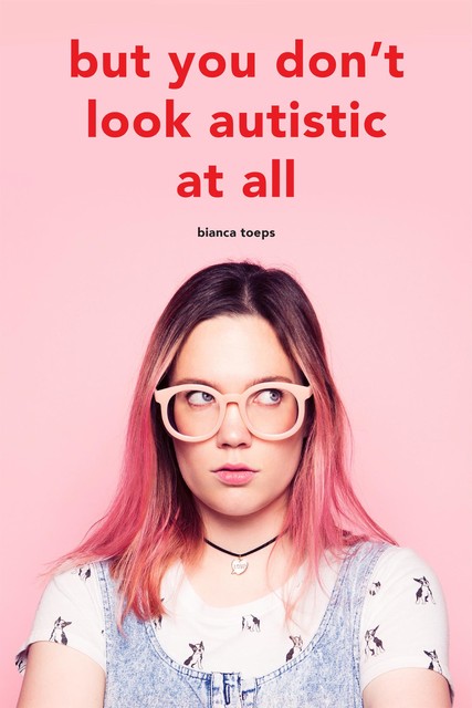 But you don't look autistic at all, Bianca Toeps