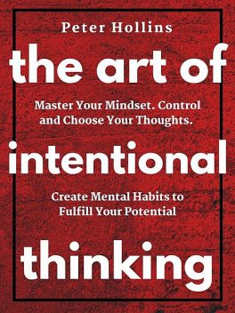 The Art of Intentional Thinking (Second Edition), Peter Hollins