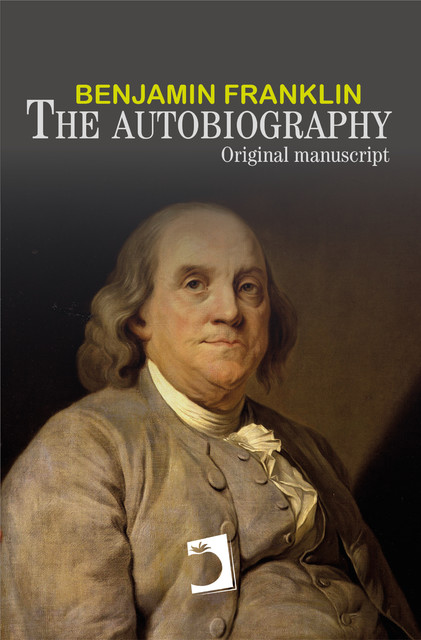 The autobiography of Benjamin Franklin, Benjamin Franklin