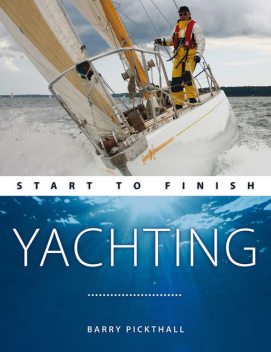 Yachting: Start To Finish (For Tablet Devices), Barry Pickthall