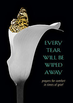 Every Tear Will Be Wiped Away, Gretchen L.Schwenker