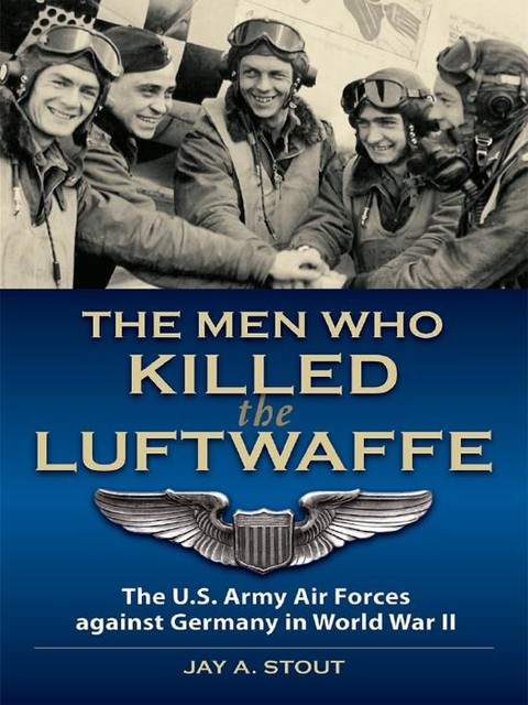 Men Who Killed the Luftwaffe, Lt Col Jay A. Stout