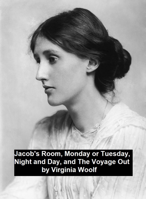 Jacob's Room, Monday or Tuesday, Night and Day, and The Voyage Out, Virginia Woolf