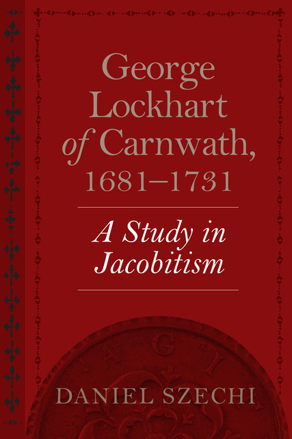 George Lockhart of Carnwath, 1681–1731, Daniel Szechi