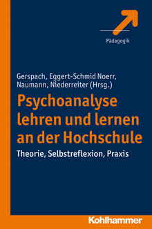 Psychoanalyse lehren und lernen an der Hochschule, Annelinde Eggert-Schmid, Manfred Gerspach, Noerr Thilo Naumann und Lisa Niederreiter