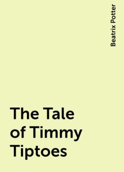 The Tale of Timmy Tiptoes, Beatrix Potter