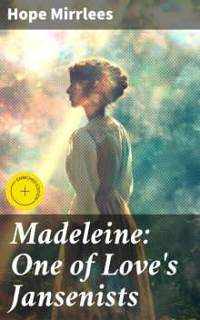 Madeleine: One of Love's Jansenists, Hope Mirrlees