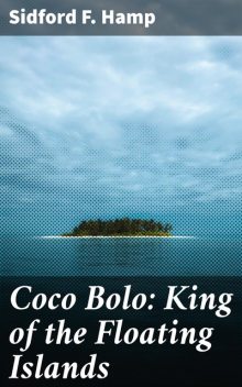 Coco Bolo: King of the Floating Islands, Sidford F.Hamp