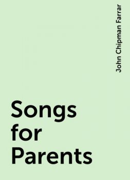 Songs for Parents, John Chipman Farrar