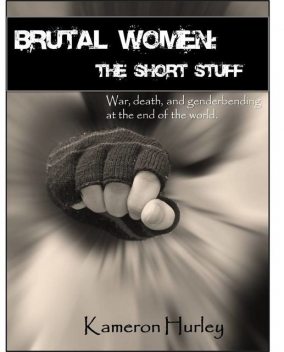Brutal Women: The Short Stuff, Kameron Hurley