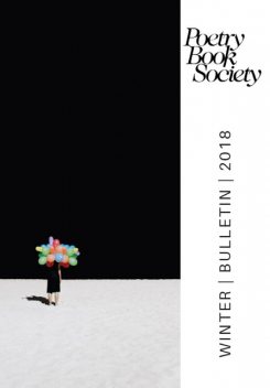 Poetry Book Society Winter 2018 Bulletin, Poetry Book Society
