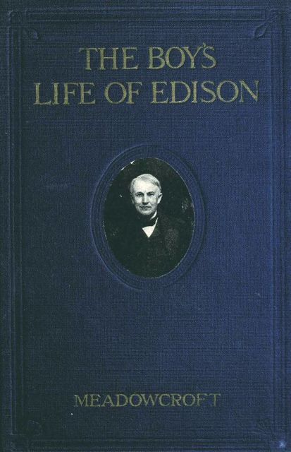 The boys' life of Edison, Wm.H. Meadowcroft