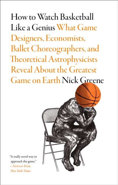 How to Watch Basketball Like a Genius, Nick Greene