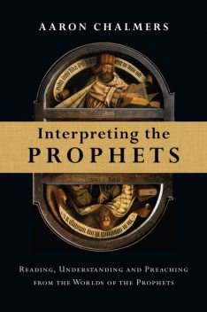 Interpreting the Prophets, Aaron Chalmers
