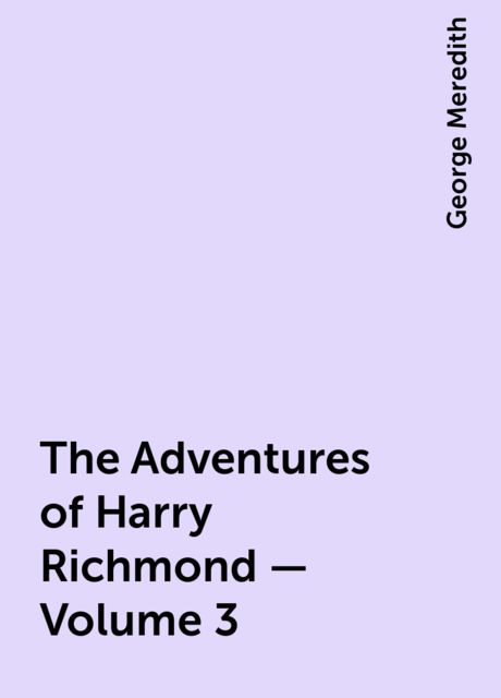 The Adventures of Harry Richmond — Volume 3, George Meredith