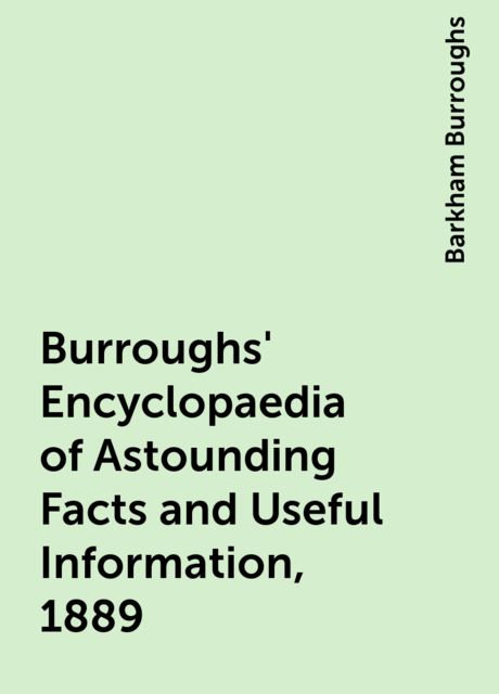 Burroughs' Encyclopaedia of Astounding Facts and Useful Information, 1889, Barkham Burroughs