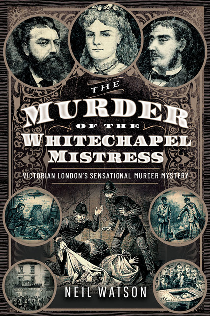 The Murder of the Whitechapel Mistress, Neil Watson