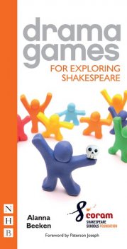 Drama Games for Exploring Shakespeare, Alanna Beeken, Coram Shakespeare Schools Foundation