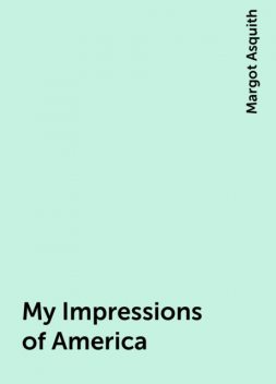 My Impressions of America, Margot Asquith