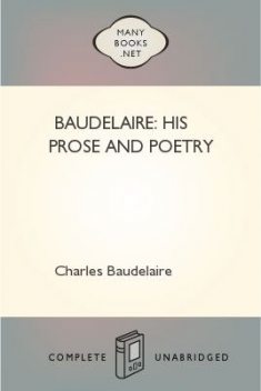 Baudelaire: His Prose and Poetry, Charles Baudelaire