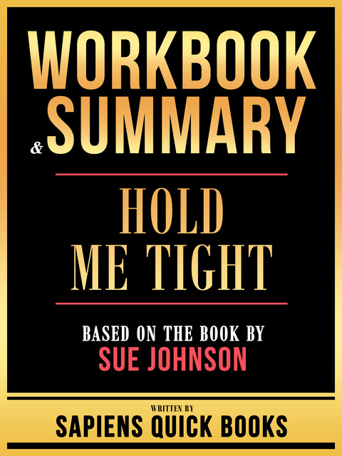 Workbook & Summary – Hold Me Tight – Based On The Book By Sue Johnson, Sapiens Quick Books