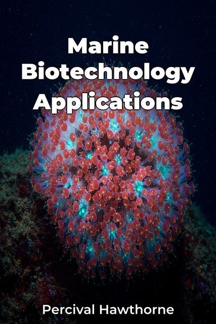 Marine Biotechnology Applications, Percival Hawthorne