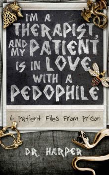 I'm a Therapist, and My Patient Is in Love With a Pedophile: 6 Patient Files From Prison, Harper