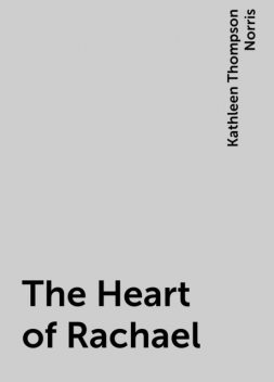 The Heart of Rachael, Kathleen Thompson Norris
