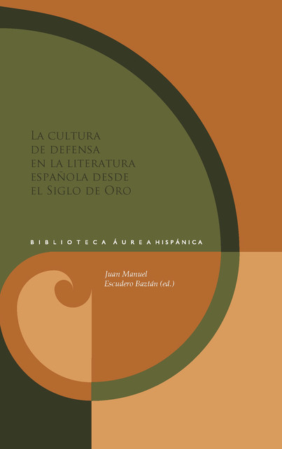 La cultura de defensa en la literatura española desde el Siglo de Oro, Juan Manuel Escudero Baztán