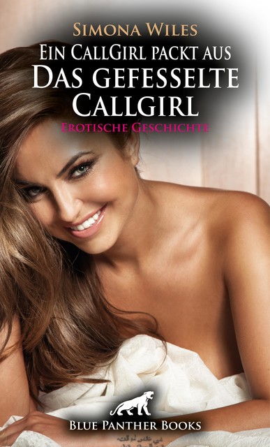 Ein CallGirl packt aus – Das gefesselte Callgirl | Erotische Geschichte, Simona Wiles