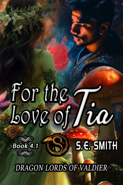 For the Love of Tia: Dragon Lords of Valdier 4.1, S.E.Smith