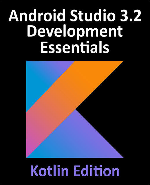Android Studio 3.4 Development Essentials – Kotlin Edition, Neil Smyth
