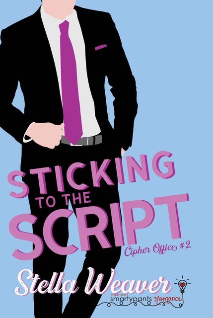 Sticking to the Script: Cipher Office Book #2, Weaver, Romance, Smartypants, Stella