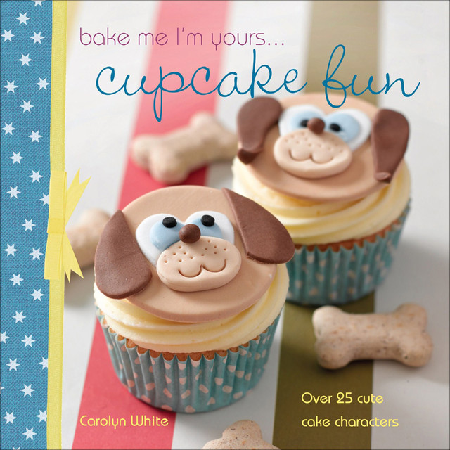 Bake me I'm yours … Cupcake Fun, Carolyn White