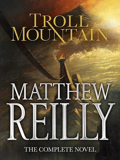 Troll Mountain: The Complete Novel, Matthew Reilly